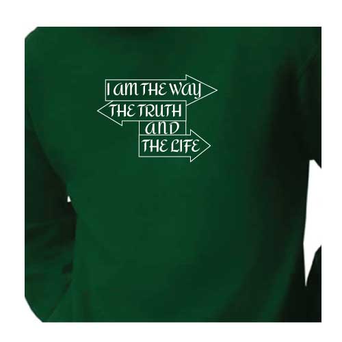 "I Am the Way, the Truth, and the Life”  Forest Green Graphic Tee Sweatshirt