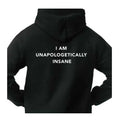 I Am Unapologetically Insane hoodie with bold white lettering on a back of black hoodie streetwear by Empowered Life Designs.