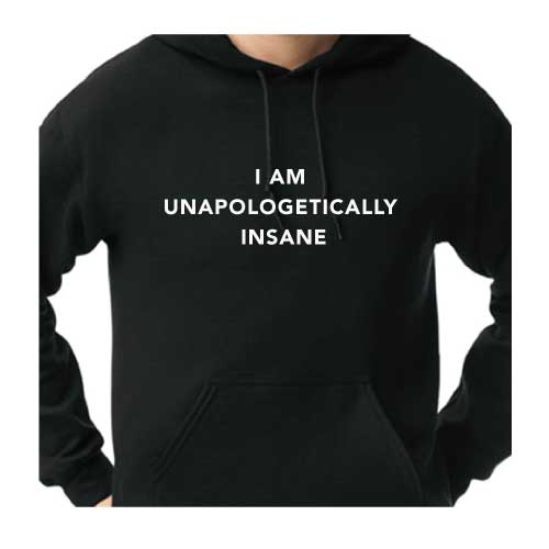 I Am Unapologetically Insane Hoodie Multiple Colors