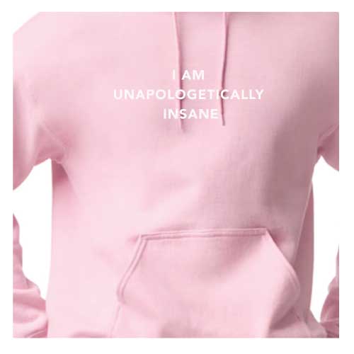 I Am Unapologetically Insane Hoodie Multiple Colors