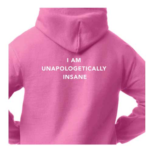 I Am Unapologetically Insane Hoodie Multiple Colors
