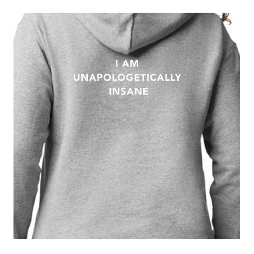 I Am Unapologetically Insane Hoodie Multiple Colors