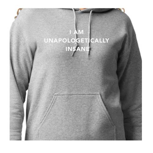 I Am Unapologetically Insane Hoodie Multiple Colors