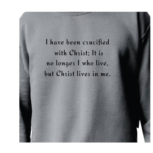 Faith-Inspired Graphic Tee Sweatshirt ,I have been crucified with Christ; It is no longer I who live, but Christ lives in me