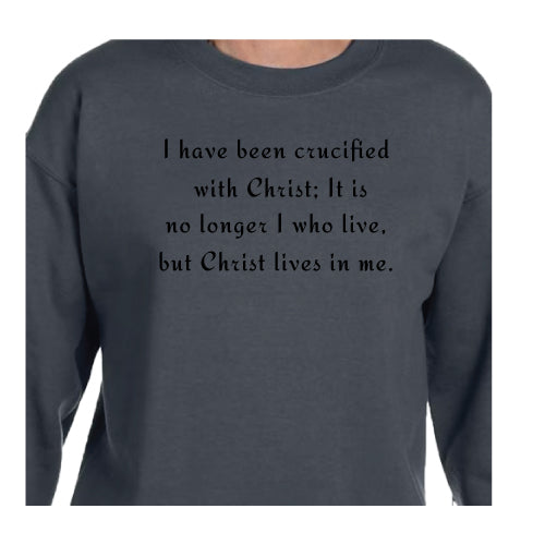 Faith-Inspired Graphic Tee Sweatshirt ,I have been crucified with Christ; It is no longer I who live, but Christ lives in me