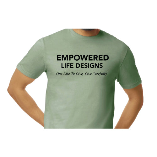 Empowered Life Designs T-shirt in sage with bold black lettering reading Empowered Life Designs One Life To Live, Live Carefully.