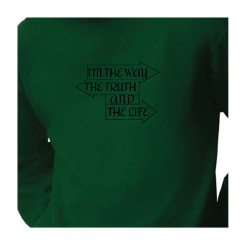 I Am the Way, the Truth, and the Life Forest Green Graphic Tee Sweatshirt