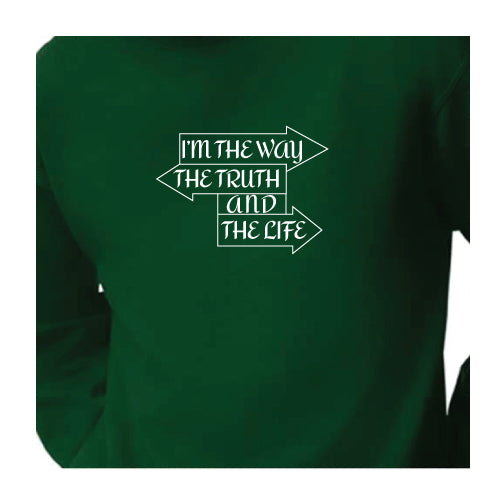 I Am the Way, the Truth, and the Life Forest Green Graphic Tee Sweatshirt