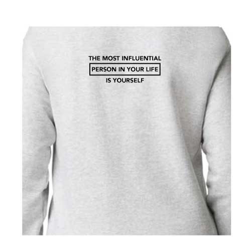 Inspirational Graphic Sweatshirt  “The most influential person in your life is yourself”