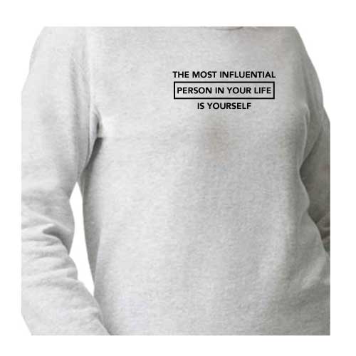 Inspirational Graphic Sweatshirt  “The most influential person in your life is yourself”