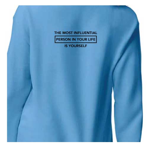Inspirational Graphic Sweatshirt  “The most influential person in your life is yourself”