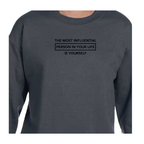 Inspirational Graphic Sweatshirt  “The most influential person in your life is yourself”
