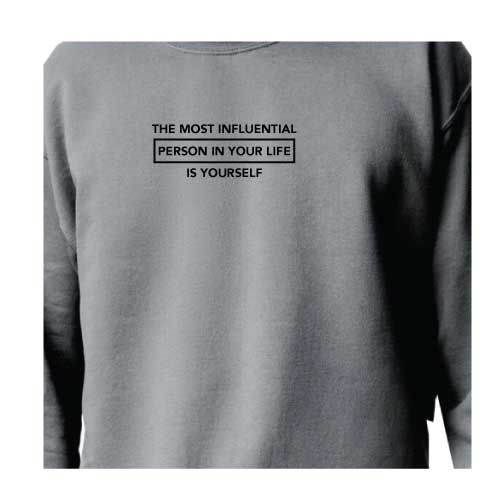 Inspirational Graphic Sweatshirt  “The most influential person in your life is yourself”