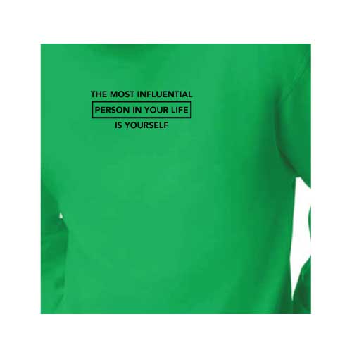 Inspirational Graphic Sweatshirt  “The most influential person in your life is yourself”