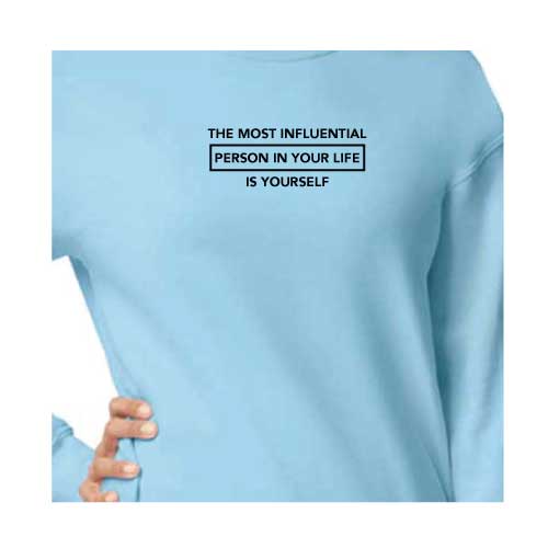 Inspirational Graphic Sweatshirt  “The most influential person in your life is yourself”