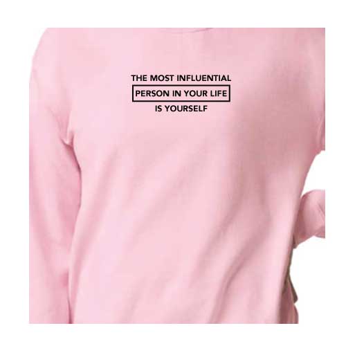 Inspirational Graphic Sweatshirt  “The most influential person in your life is yourself”