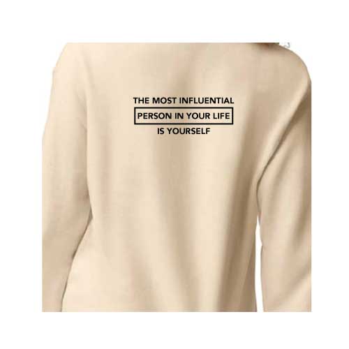 Inspirational Graphic Sweatshirt  “The most influential person in your life is yourself”