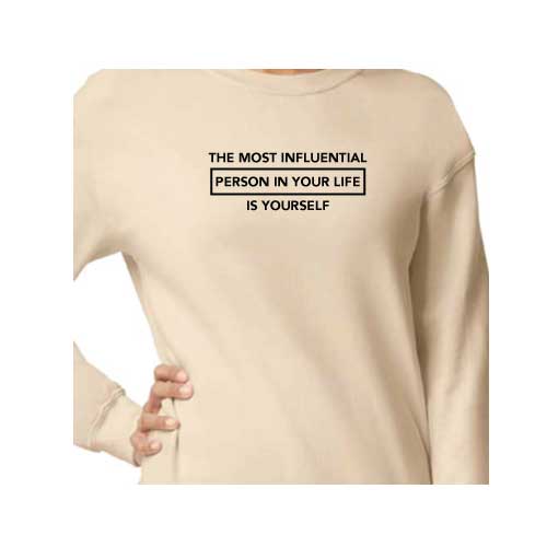 Inspirational Graphic Sweatshirt  “The most influential person in your life is yourself”