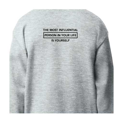 Inspirational Graphic Sweatshirt  “The most influential person in your life is yourself”
