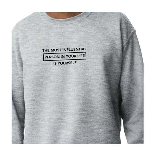 Inspirational Graphic Sweatshirt  “The most influential person in your life is yourself”