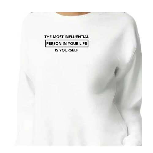 Inspirational Graphic Sweatshirt  “The most influential person in your life is yourself”