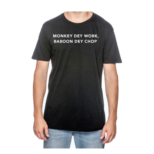 Monkey Dey Work, Baboon Dey Chop Inspirational Graphic Tee