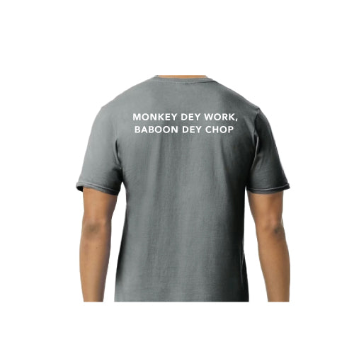 Monkey Dey Work, Baboon Dey Chop Inspirational Graphic Tee