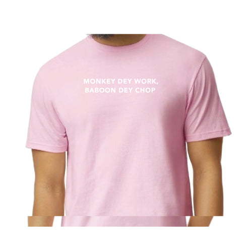 Monkey Dey Work, Baboon Dey Chop Inspirational Graphic Tee