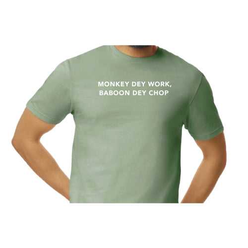 Monkey Dey Work, Baboon Dey Chop Inspirational Graphic Tee
