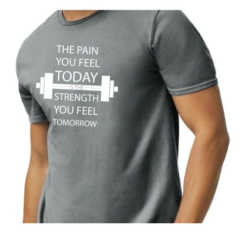 Inspirational Graphic Tee “The Pain You Feel Today Is The Strength You Feel Tomorrow in Multiple Colors