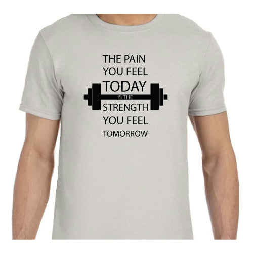 Motivational Graphic Tee “The Pain You Feel Today Is The Strength You Feel Tomorrow in Multiple Colors