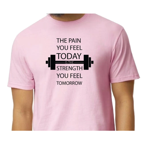 Motivational Graphic Tee “The Pain You Feel Today Is The Strength You Feel Tomorrow in Multiple Colors