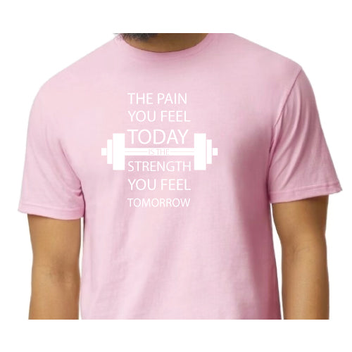 Inspirational Graphic Tee “The Pain You Feel Today Is The Strength You Feel Tomorrow in Multiple Colors