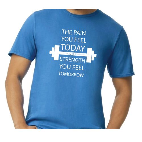 Inspirational Graphic Tee “The Pain You Feel Today Is The Strength You Feel Tomorrow in Multiple Colors