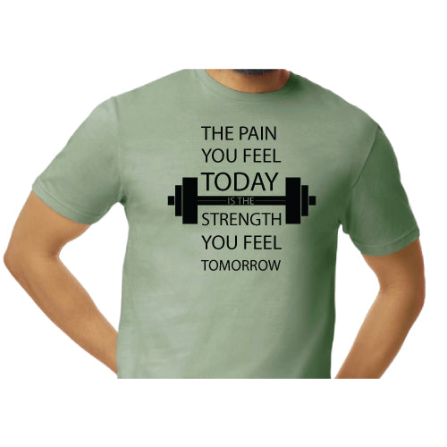 Motivational Graphic Tee “The Pain You Feel Today Is The Strength You Feel Tomorrow in Multiple Colors