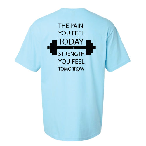 Motivational Graphic Tee “The Pain You Feel Today Is The Strength You Feel Tomorrow in Multiple Colors
