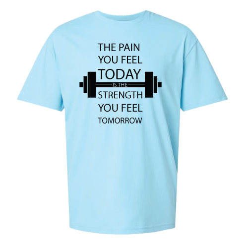 Motivational Graphic Tee “The Pain You Feel Today Is The Strength You Feel Tomorrow in Multiple Colors