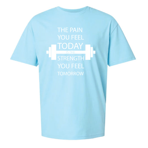 Inspirational Graphic Tee “The Pain You Feel Today Is The Strength You Feel Tomorrow in Multiple Colors