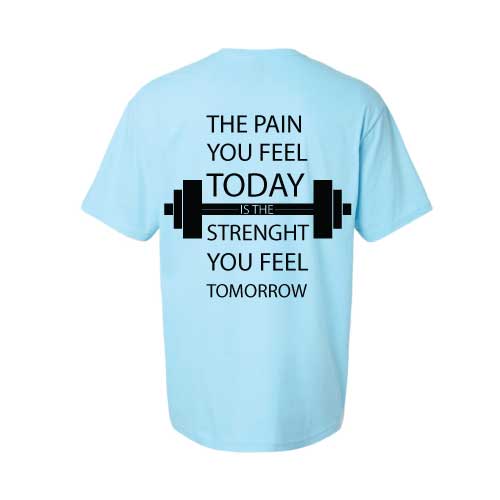 Motivational Graphic Tee “The Pain You Feel Today Is The Strength You Feel Tomorrow in Multiple Colors