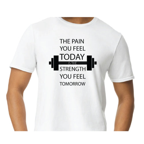 Motivational Graphic Tee “The Pain You Feel Today Is The Strength You Feel Tomorrow in Multiple Colors