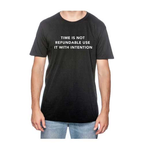 "Time Is Not Refundable, Use It With Intention" graphic tee with multiple colors