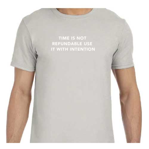 "Time Is Not Refundable, Use It With Intention" graphic tee with multiple colors