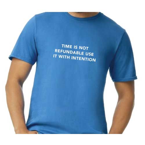 "Time Is Not Refundable, Use It With Intention" graphic tee with multiple colors