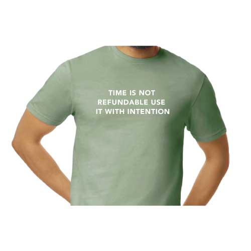 "Time Is Not Refundable, Use It With Intention" graphic tee with multiple colors