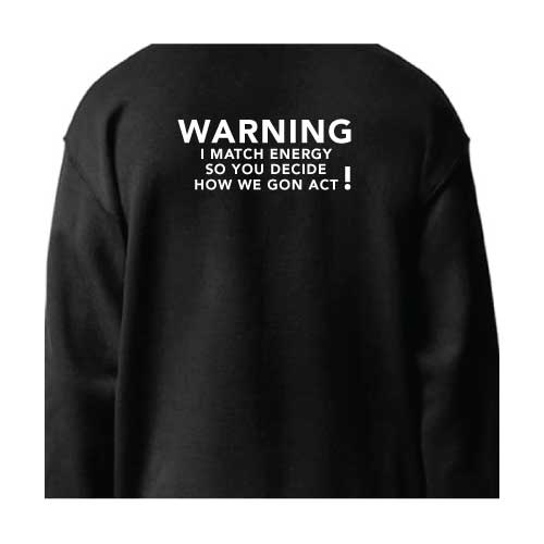 Warning I Match Energy, So You Decide How We Gon Act Graphic Sweatshirt