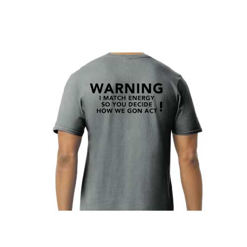 Warning: I Match Energy, So You Decide How We Gon’ Act,” Graphic Tee