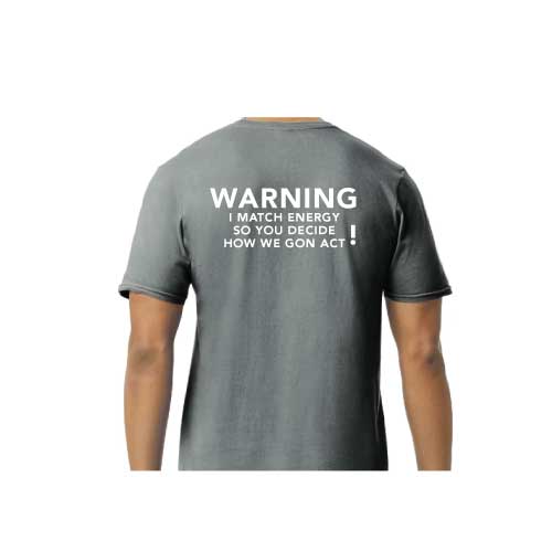 Graphic Tee “Warning: I Match Energy, So You Decide How We Gon’ Act,” T-Shirt
