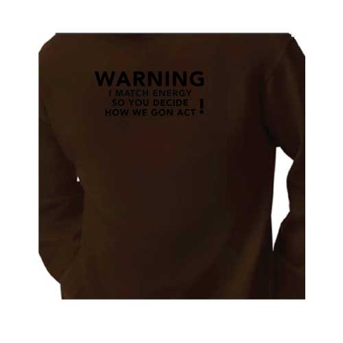 Warning: I Match Energy, So You Decide How We Gon’ Act, Graphic Sweatshirt with Multiple Colors