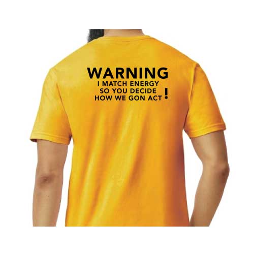 Warning: I Match Energy, So You Decide How We Gon’ Act,” Graphic Tee