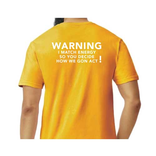 Graphic Tee “Warning: I Match Energy, So You Decide How We Gon’ Act,” T-Shirt